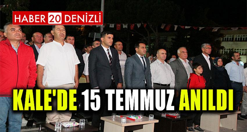 KALE'DE 15 TEMMUZ ANILDI