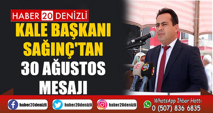 KALE BAŞKANI SAĞINÇ'TAN 30 AĞUSTOS MESAJI