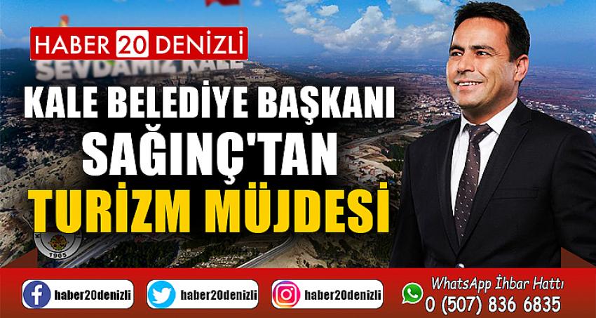 KALE BELEDİYE BAŞKANI SAĞINÇ'TAN TURİZM MÜJDESİ