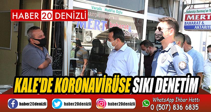 KALE'DE KORONAVİRÜSE SIKI DENETİM