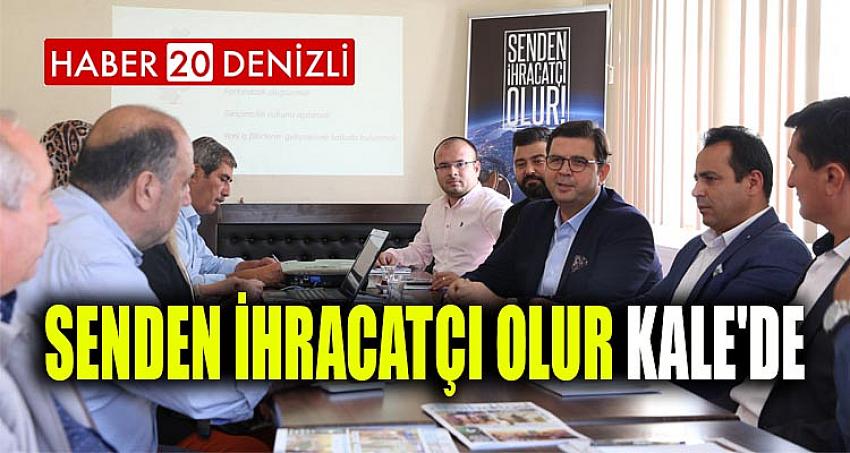 SENDEN İHRACATÇI OLUR KALE'DE