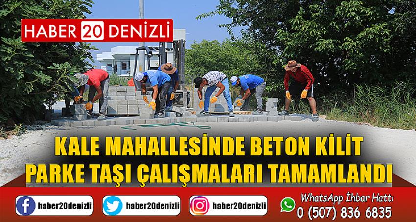 KALE MAHALLESİNDE BETON KİLİT PARKE TAŞI ÇALIŞMALARI TAMAMLANDI