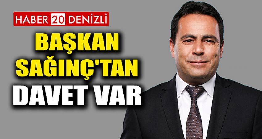 BAŞKAN SAĞINÇ'TAN DAVET VAR