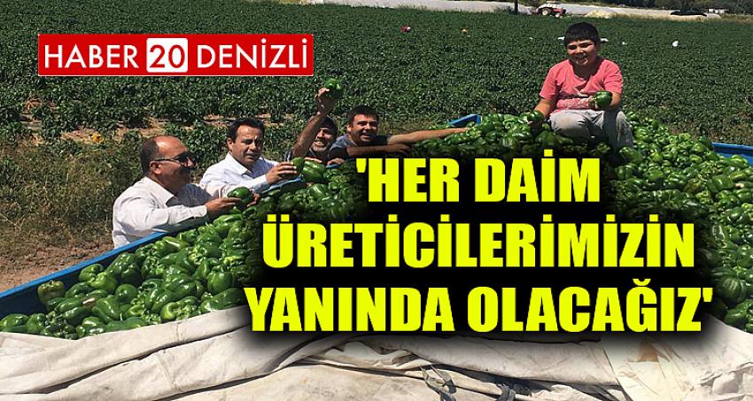 'HER DAİM ÜRETİCİLERİMİZİN YANINDA OLACAĞIZ'