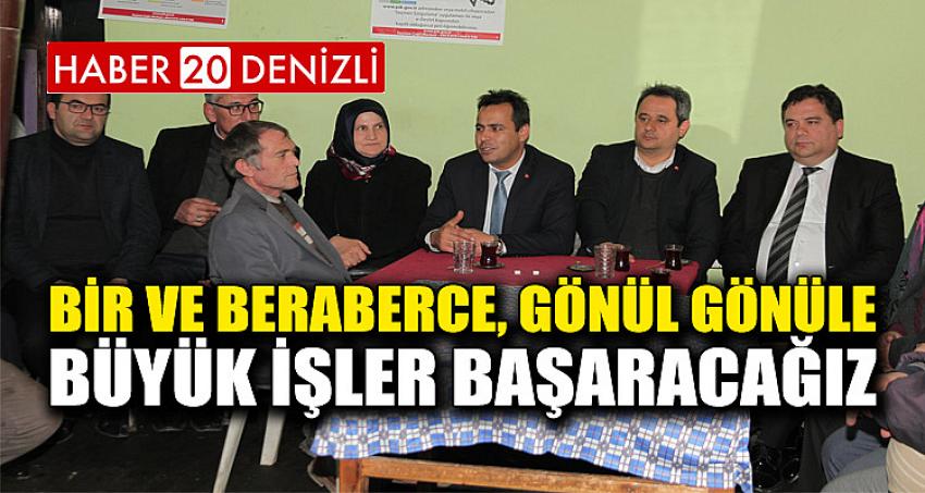 BİR VE BERABERCE, GÖNÜL GÖNÜLE BÜYÜK İŞLER BAŞARACAĞIZ