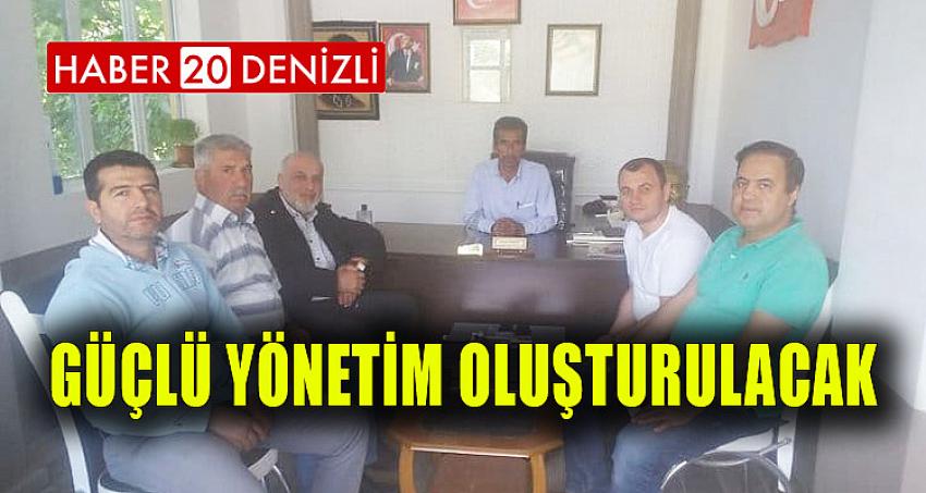 GÜÇLÜ YÖNETİM OLUŞTURULACAK