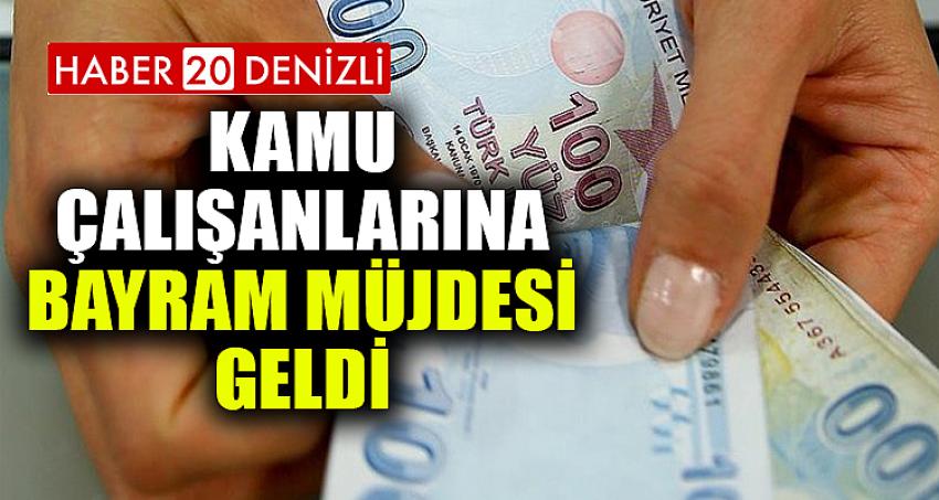 KAMU ÇALIŞANLARINA BAYRAM MÜJDESİ GELDİ