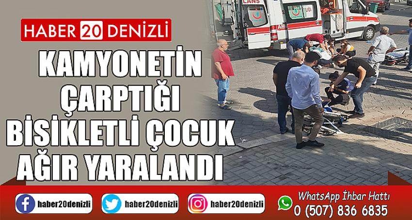 Kamyonetin çarptığı bisikletli çocuk ağır yaralandı