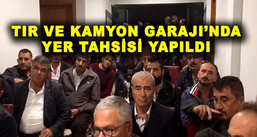 TIR VE KAMYON GARAJI'NDA YER TAHSİSİ YAPILDI