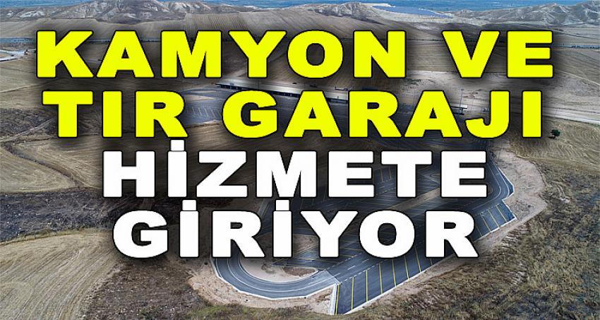 KAMYON VE TIR GARAJI HİZMETE GİRİYOR