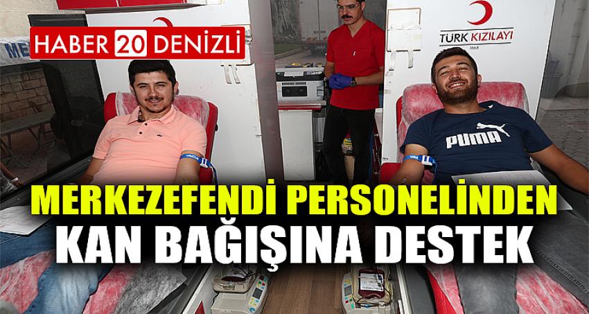 MERKEZEFENDİ PERSONELİNDEN KAN BAĞIŞINA DESTEK