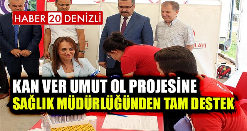 KAN VER UMUT OL PROJESİNE SAĞLIK MÜDÜRLÜĞÜNDEN TAM DESTEK