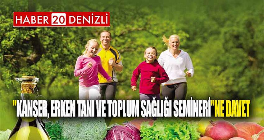 "Kanser, Erken Tanı ve Toplum Sağlığı Semineri"ne davet