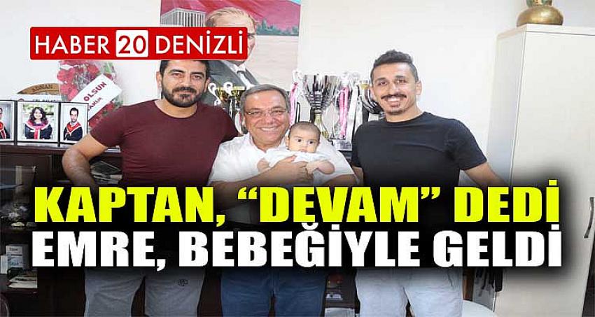 KAPTAN, “DEVAM” DEDİ... EMRE, BEBEĞİYLE GELDİ