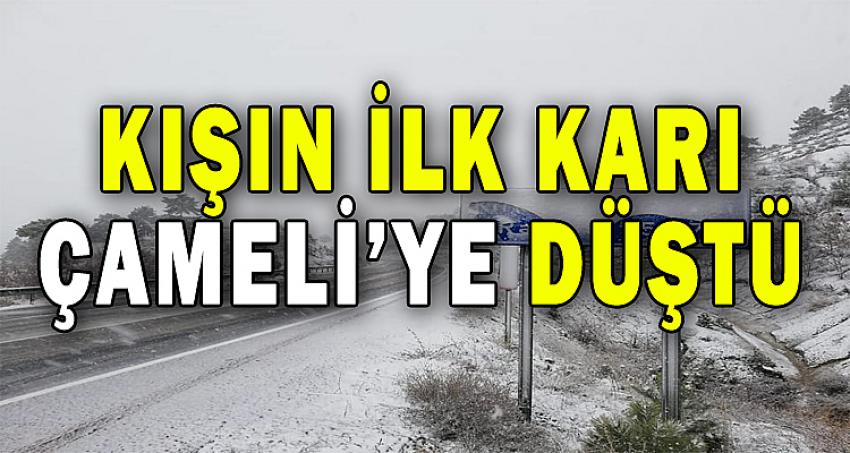 KIŞIN İLK KARI ÇAMELİ'YE DÜŞTÜ !!!