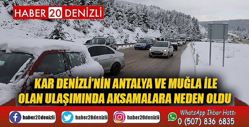 Kar Denizli’nin Antalya ve Muğla ile olan ulaşımında aksamalara neden oldu