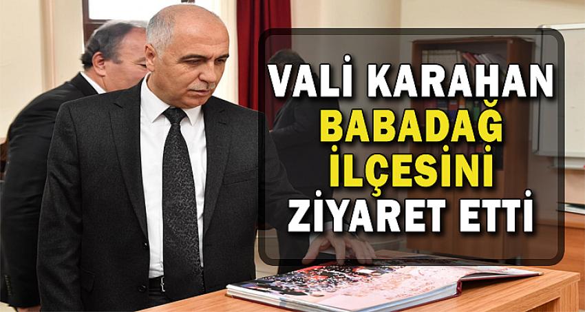 VALİ KARAHAN BABADAĞ İLÇESİNİ ZİYARET ETTİ