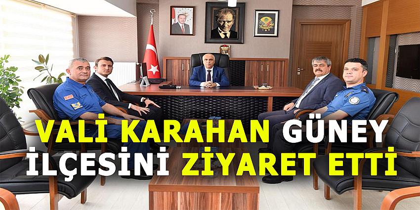 VALİ KARAHAN GÜNEY İLÇESİNİ ZİYARET ETTİ