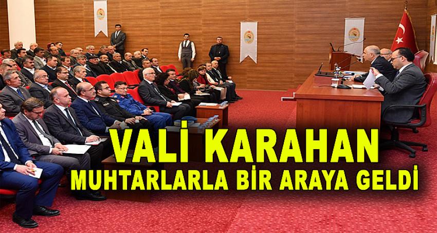 VALİ KARAHAN MUHTARLARLA BİR ARAYA GELDİ