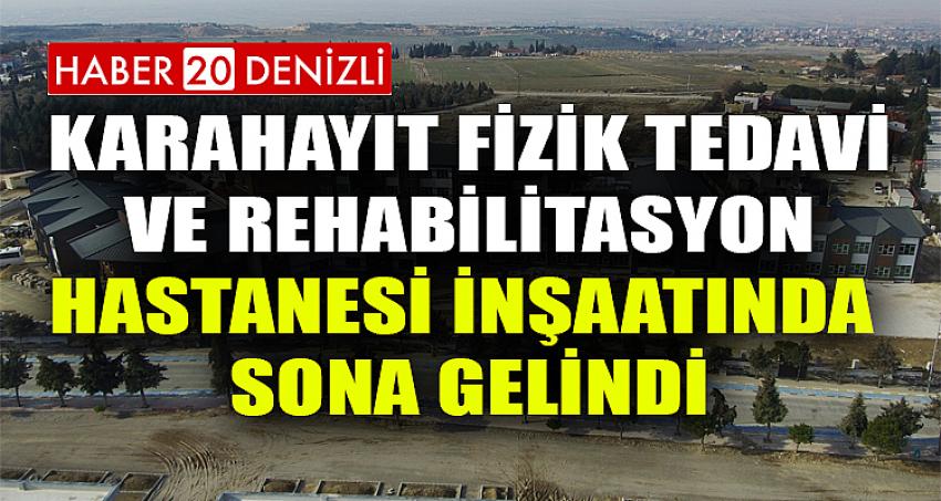 Karahayıt Fizik Tedavi ve Rehabilitasyon Hastanesi İnşaatında Sona Gelindi