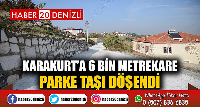 KARAKURT’A 6 BİN METREKARE PARKE TAŞI DÖŞENDİ