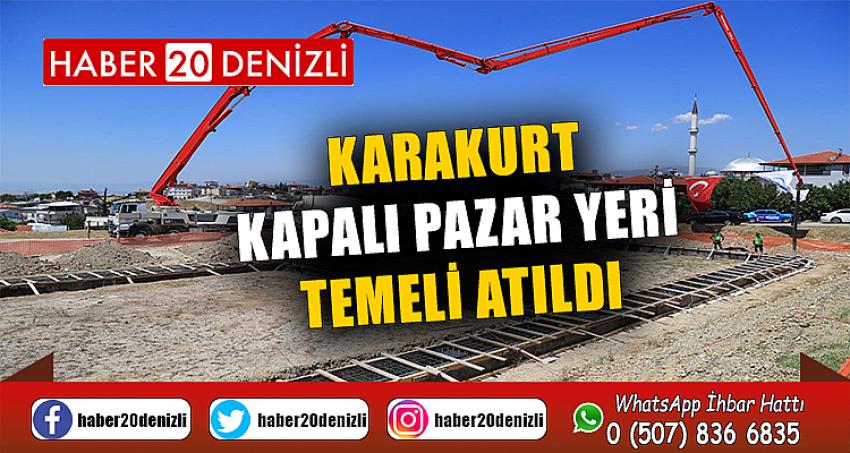 KARAKURT KAPALI PAZAR YERİ TEMELİ ATILDI