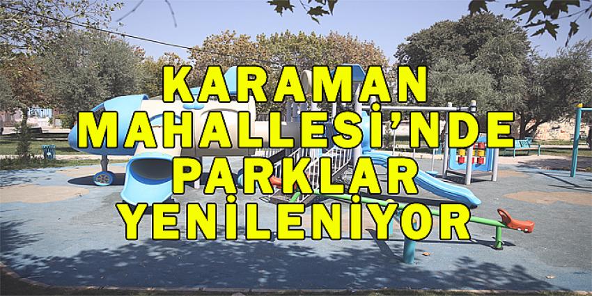 KARAMAN MAHALLESİ’NDE PARKLAR YENİLENİYOR