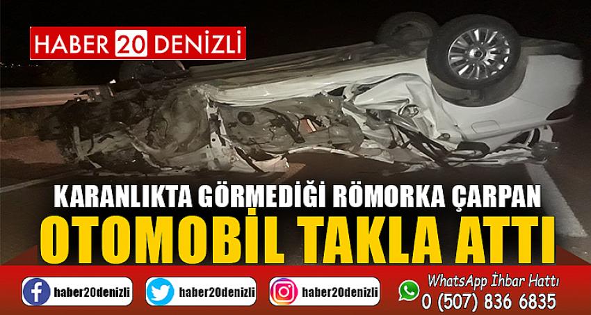 Karanlıkta görmediği römorka çarpan otomobil takla attı