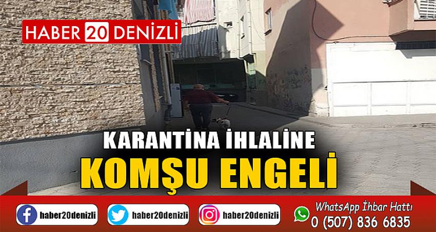 Karantina ihlaline komşu engeli