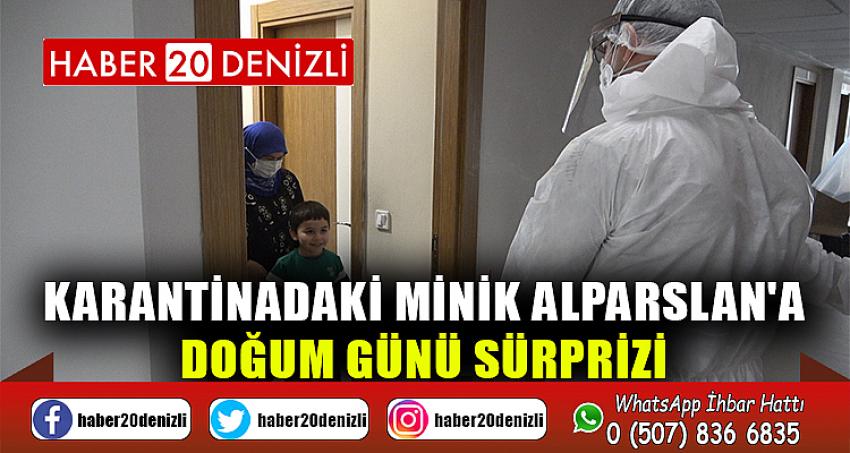 Karantinadaki minik Alparslan'a doğum günü sürprizi