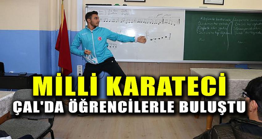 MİLLİ KARATECİ ÇAL'DA ÖĞRENCİLERLE BULUŞTU