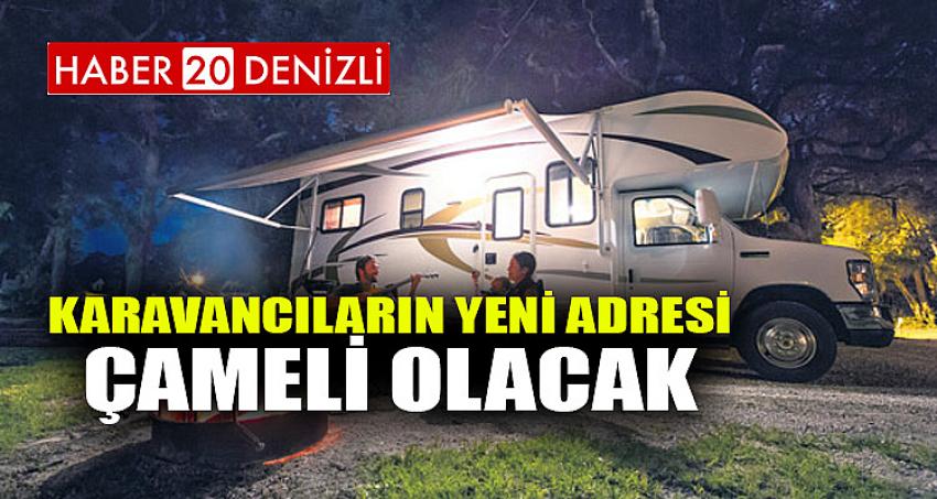 KARAVANCILARIN YENİ ADRESİ ÇAMELİ OLACAK