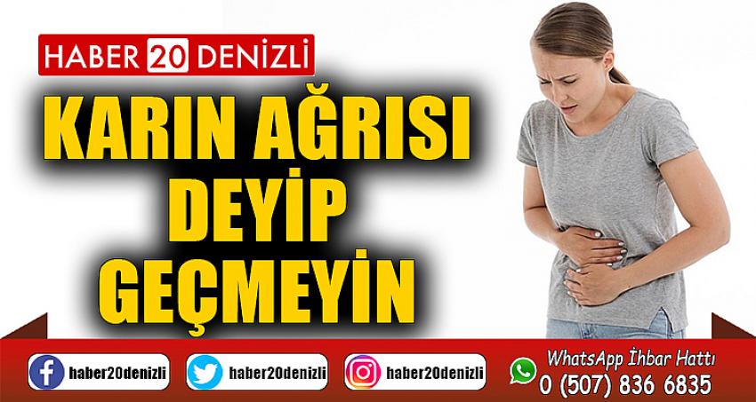 Karın ağrısı deyip geçmeyin