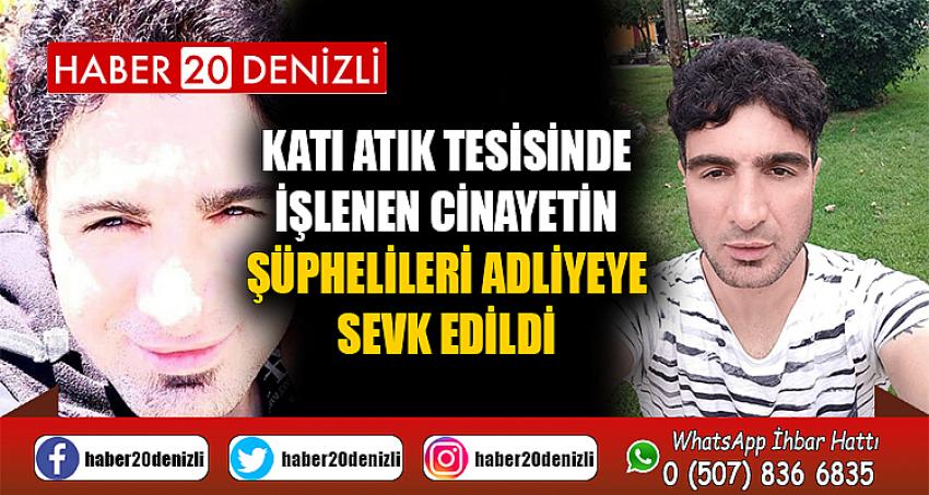 Katı atık tesisinde işlenen cinayetin şüphelileri adliyeye sevk edildi