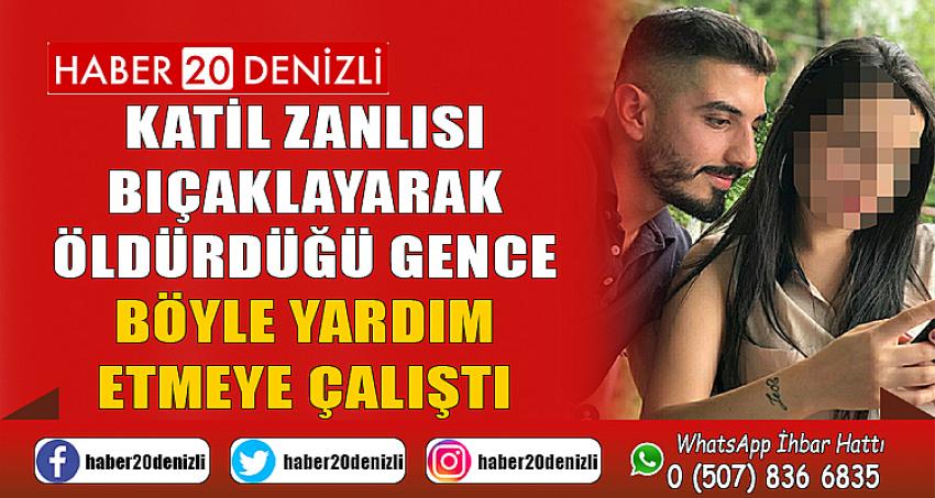 Katil zanlısı bıçaklayarak öldürdüğü gence böyle yardım etmeye çalıştı