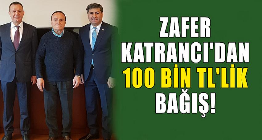 Zafer Katrancı'dan 100 bin TL'lik bağış!