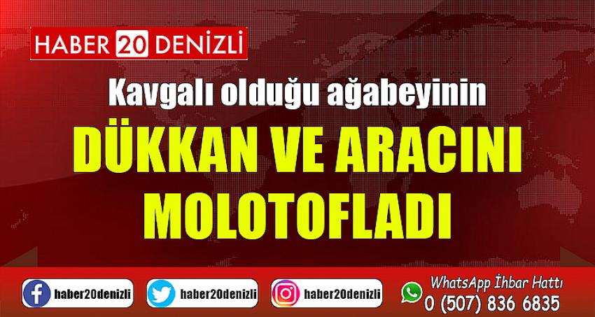 Kavgalı olduğu ağabeyinin dükkan ve aracını molotofladı