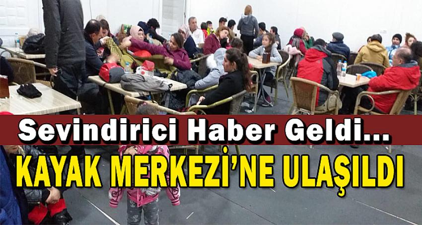 KAYAK MERKEZİNE ULAŞILDI... 