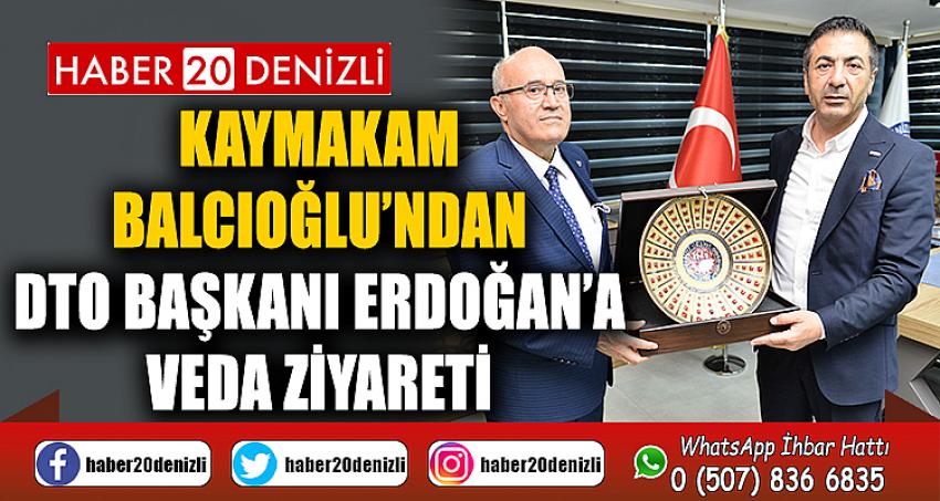 Kaymakam Balcıoğlu’ndan DTO Başkanı Erdoğan’a veda ziyareti