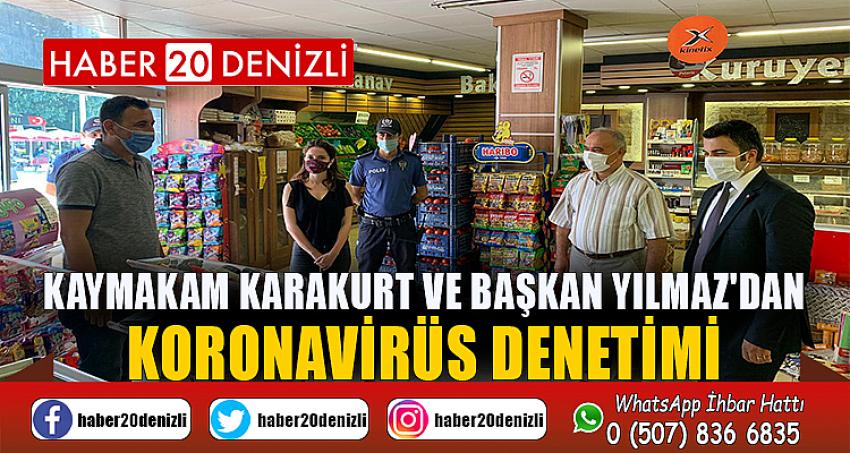 Kaymakam Karakurt ve Başkan Yılmaz'dan Koronavirüs Denetimi