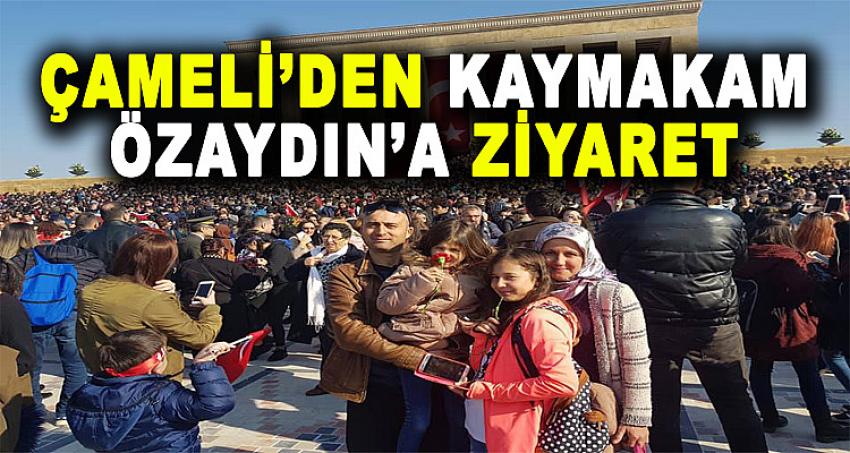 ÇAMELİ'DEN KAYMAKAM ÖZAYDIN'A ZİYARET