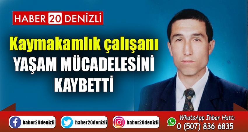 Kaymakamlık çalışanı yaşam mücadelesini kaybetti