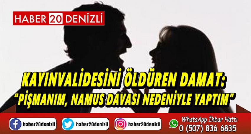 Kayınvalidesini öldüren damat: “Pişmanım, namus davası nedeniyle yaptım”