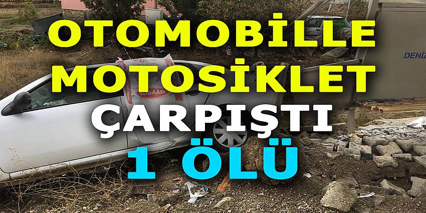 OTOMOBİLLE MOTOSİKLET ÇARPIŞTI: 1 ÖLÜ