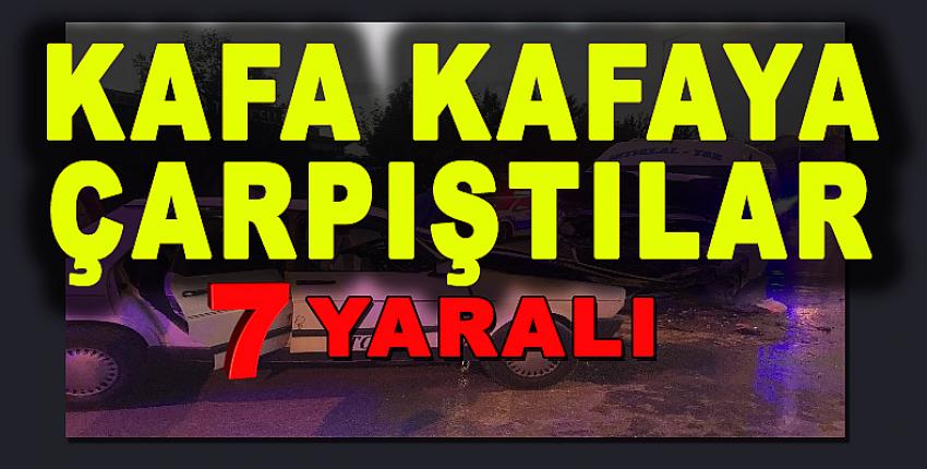 KAFA KAFAYA ÇARPIŞTILAR: 7 YARALI