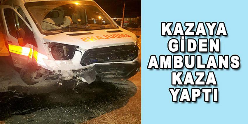 KAZAYA GİDEN AMBULANS KAZA YAPTI