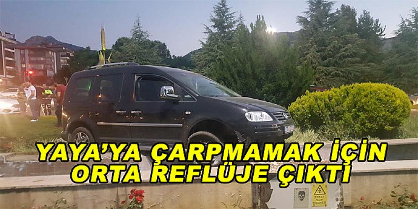 YAYA'YA ÇARPMAMAK İÇİN ORTA REFLÜJE ÇIKTI