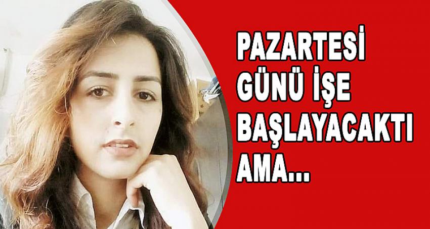 PAZARTESİ GÜNÜ İŞE BAŞLAYACAKTI AMA...