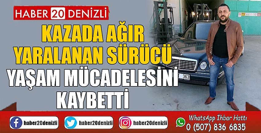 Kazada ağır yaralanan sürücü yaşam mücadelesini kaybetti