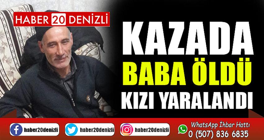 Kazada baba öldü, kızı yaralandı